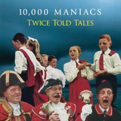 10,000 Maniacs : Twice Told Tales